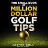 The Small Book of Million Dollar Golf Tips: 54 of the Most Game Changing Golf Secrets Every Golfer Needs to Know but Nobody Tells You (Unabridged) - Jasmin Cull & Diana West