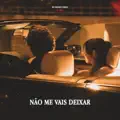 NÃO ME VAIS DEIXAR