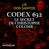 Codex 632 : le secret de Christophe Colomb - José Rodrigues dos Santos