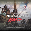 The New Zealand Wars: The History and Legacy of the British Empire’s Conflicts with the Indigenous Māori - Charles River Editors