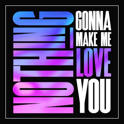 Nothing Gonna Make Me Love You - Single