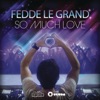 Fedde le Grand - So Much Love
