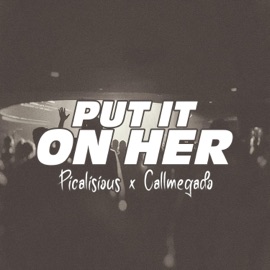 Put It On Her (feat. Picalisious) Callmegado