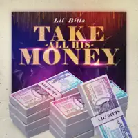 Take All His Money — Lil' Bitts