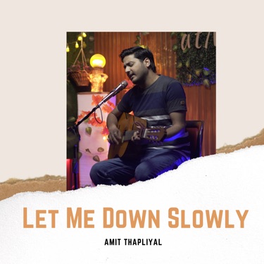 Let Me Down Slowly - Amit Thapliyal | Shazam