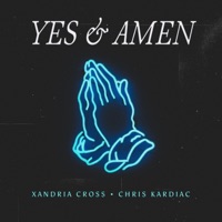 Yes & Amen - Single - Xandria Cross & Chris Kardiac
