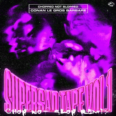 SUPERSAD TAPE VOL.1 REMIX CHOPPED NOT SLOPPED (ConanLeGrosBarbare Remix)