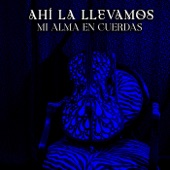 Ahí La Llevamos/Mi Alma En Cuerdas artwork