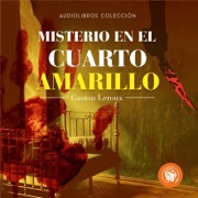 Misterio en el cuarto amarillo [The Mystery of the Yellow Room] (Unabridged) - Gaston Leroux