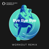 Bye Bye Bye (Workout Remix 128 BPM) - Power Music Workout