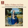 Berlioz: L'enfance du Christ, Op. 25, H 130