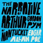 The Narrative of Arthur Gordon Pym of Nantucket (Unabridged) - Edgar Allan Poe