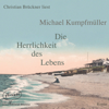 Die Herrlichkeit des Lebens (Ungekürzte Lesung) - Michael Kumpfmüller