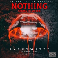 Nothing Seems To Work (feat. Jrumma) - Single - Ryanxwattz