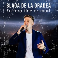 Eu Fara Tine As Muri - Blaga de la Oradea