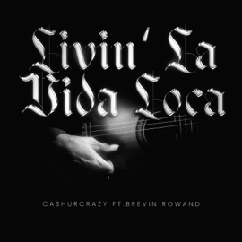 Livin' La Vida Loca (feat. Brevin Rowand) Cashurcrazy