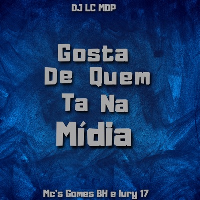 Gosta de Quem Ta na Midia (feat. Mc Gomes BH) - Single