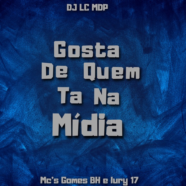 Gosta de Quem Ta na Midia (feat. Mc Gomes BH)