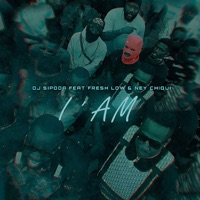 I' AM (feat. Fresh Low & Ney Chiqui) - Single - DJ Sipoda