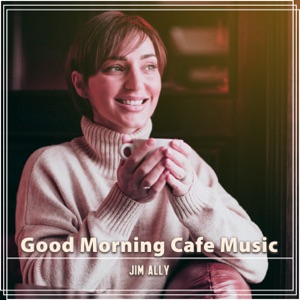 Good Morning Cafe Music: Mellow Jazz with Soft Piano and Relaxing Saxo to Wake You Up, Perfect Breakfast, Start Working