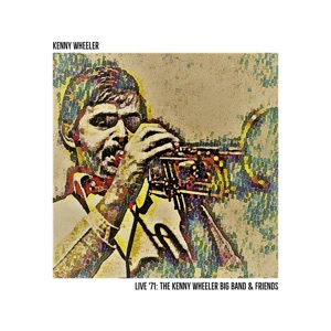 Live '71: The Kenny Wheeler Big Band & Friends - EP