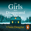 The Girls Who Disappeared - Claire Douglas