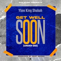 Get Well Soon (Under Gee) - Single - Ybee King Shabah