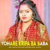 Tohare Kripa Ba Baba - Single