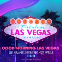 Good Morning Las Vegas (Dub) [feat. My$ta Franklin] - Single - Deep Parliament & Dimitrry
