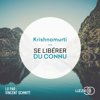 Se libérer du connu - Jiddu Krishnamurti