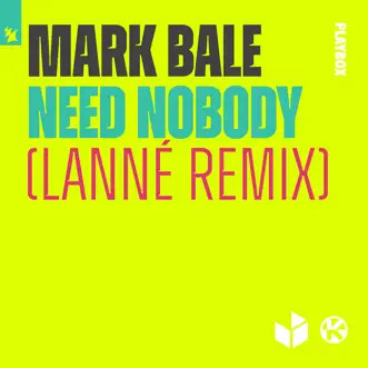 Need Nobody (Lanné Remix) - Single by Mark Bale album reviews, ratings, credits