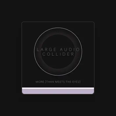 Listen to Large Audio Collider, watch music videos, read bio, see tour dates & more!