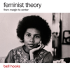 Feminist Theory: From Margin to Center (Unabridged) - bell hooks