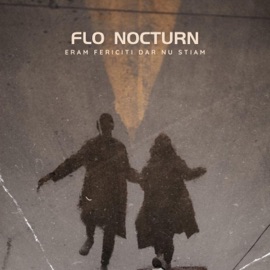 Eram Fericiti, Dar Nu Stiam Flo Nocturn