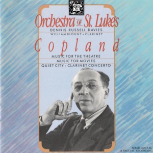 Aaron Copland: Music for the Theatre, Music for Movies, Quiet City, Clarinet Concerto