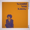 Would You Know - Single