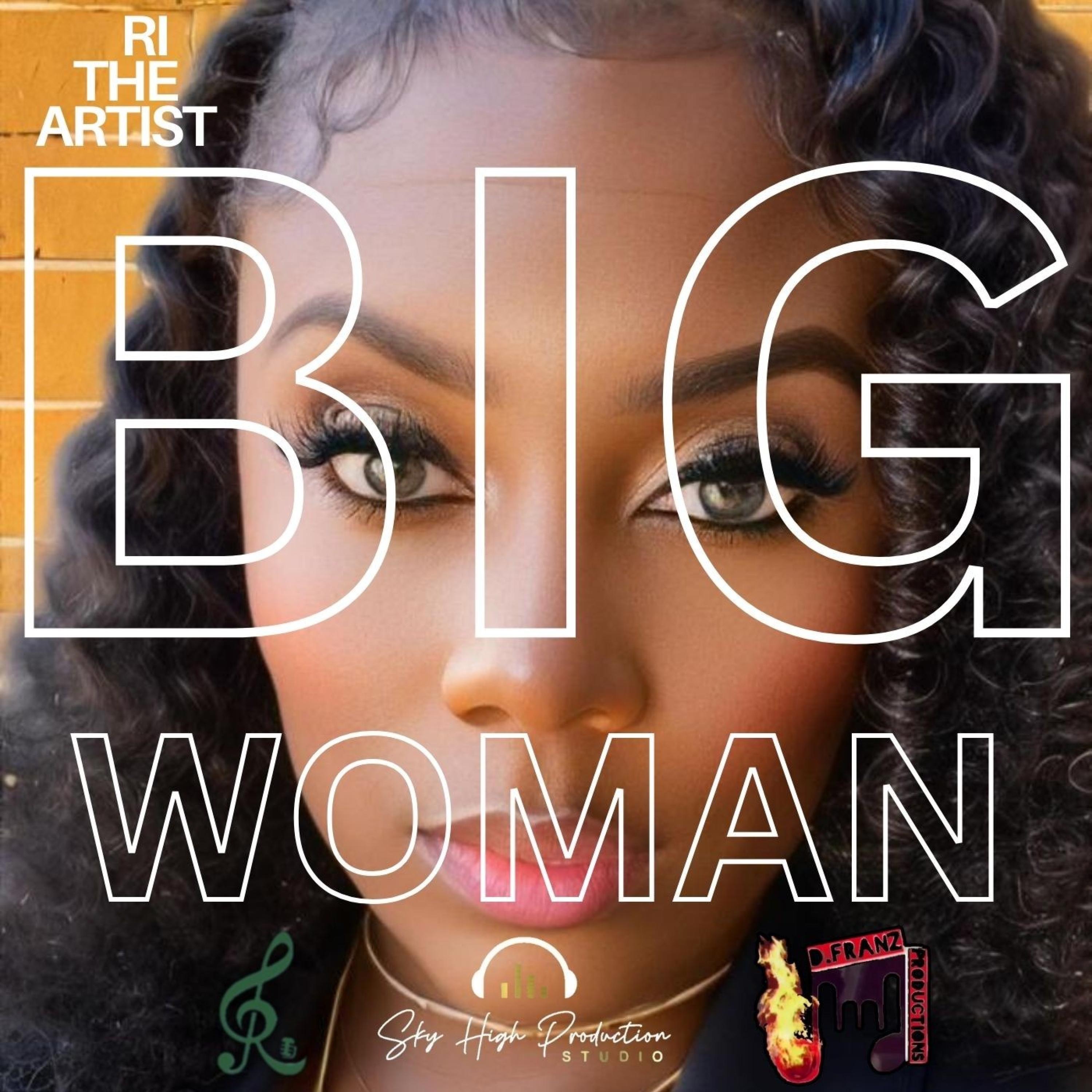 RI THE ARTIST - BIG WOMAN