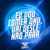 Eu Vou Comer Dnv, Vai Desce Não Para - Single