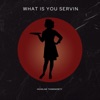 What Is You Servin - Single