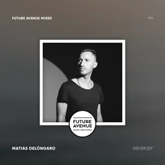 Future Avenue Mixed 016 Matias Delongaro (DJ Mix) by Sound Avenue Labelgroup & Matías Delóngaro album reviews, ratings, credits