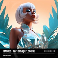 Max Oazo - What Is Love (feat. Camishe)