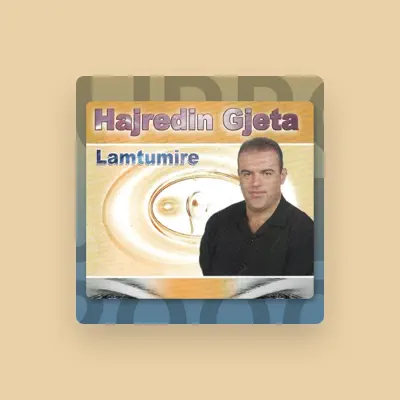 Listen to Hajredin Gjeta, watch music videos, read bio, see tour dates & more!