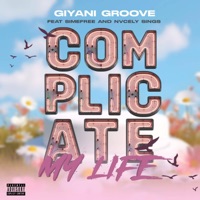 Complicate My Life (feat. Simefree & Nvcely Sings) - Single - Giyani Groove