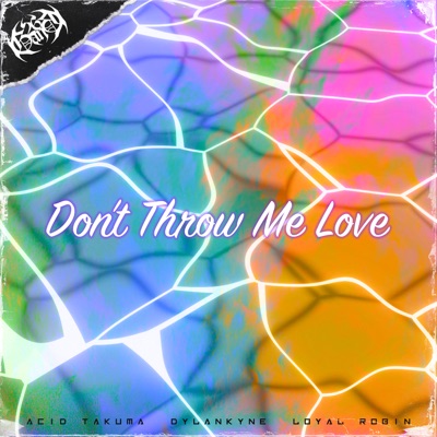 Don't Throw Me Love (feat. Loyal Robin & Dylankyne) - Single