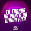 Tá Tarada na Ponta da Minha Pica - Single