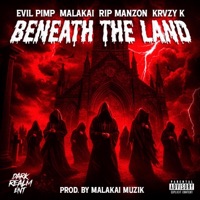 BENEATH the LAND (feat. EVIL PIMP, RIP MANZON & KRVZY K) - Single - MALAKAI 808