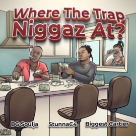 Where the Trap N****s At? (feat. BG Soulja & BiggestCartier) StunnaC4