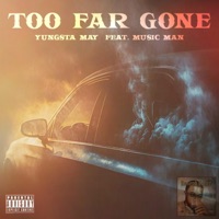 Too Far Gone (feat. Music Man) - Single - Yungsta May