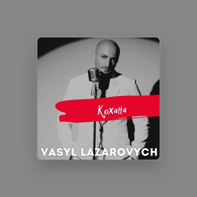 聆聽 Vasyl Lazarovych、觀看音樂影片、閱讀小傳、查看巡演日期等！