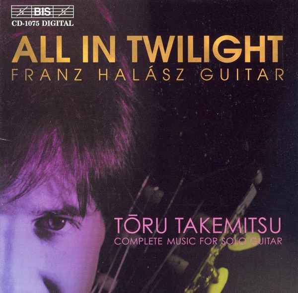 Takemitsu: All in Twilight,  Folios, In the Woods & 12 Songs